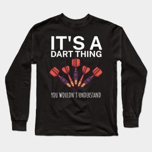 Its a dart thing You wouldnt understand Long Sleeve T-Shirt